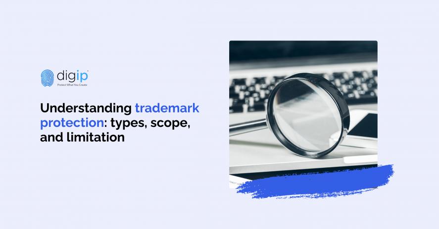 Digip - Understanding trademark protection: types, scope, and limitation